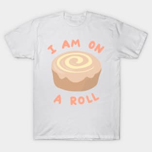 I Am On A (Cinnamon) Roll T-Shirt